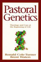 Pastoral Genetics: Theology and Care at the Beginning of Life 0829810773 Book Cover