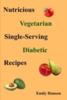 Nutritious Vegetarian Single-Serving Diabetic Recipes B0C5P5SHXX Book Cover