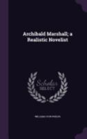 Archibald Marshall, a Realistic Novelist 9355759649 Book Cover