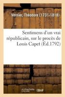 Sentimens d'un vrai républicain, sur le procès de Louis Capet 2019326159 Book Cover