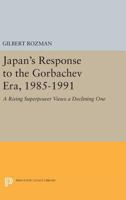 Japan's Response to the Gorbachev Era, 1985-1991 0691600333 Book Cover