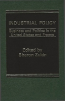 Industrial Policy: Business and Politics in the United States and France 0275901874 Book Cover