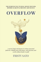 Overflow: The Feminine Way to Heal Money Wounds: Release ancestral patterns, rebuild trust with money, and step into your worth without hustle or guilt. (Divine Feminine Leadership Activation series) B0FPDZNW3Q Book Cover