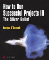 How to Run Successful Projects III: The Silver Bullet (3rd Edition) 0201748061 Book Cover
