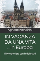 IN VACANZA DA UNA VITA ...in Europa: Il Mondo visto con i miei occhi B096TW6FVV Book Cover
