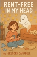 Rent Free In My Head B0F82X5CYN Book Cover
