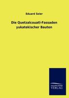 Die Quetzalcouatl-Fassaden Yukatekischer Bauten 3846018996 Book Cover