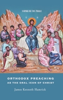 Orthodox Preaching As The Oral Icon Of Christ 1976809290 Book Cover