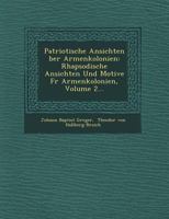 Patriotische Ansichten Ber Armenkolonien: Rhapsodische Ansichten Und Motive Fur Armenkolonien, Volume 2... 1249539307 Book Cover