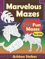Marvelous Mazes: 100 Fun mazes for Kids B08KJ968BG Book Cover