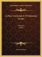 La Pace Universale E Il Ventesimo Secolo: Discorso (1897) 1169521177 Book Cover