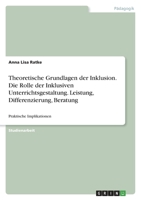 Theoretische Grundlagen der Inklusion. Die Rolle der Inklusiven Unterrichtsgestaltung. Leistung, Differenzierung, Beratung: Praktische Implikationen 3346666700 Book Cover