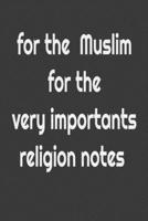 FOR THE MUSLIM FOR THE VERY IMPORTANTS RELIGION NOTES: NOTE VERY IMPORTANT FOR RELIGION 1657959791 Book Cover