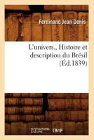 L'Univers., Histoire Et Description Du Bra(c)Sil (A0/00d.1839) 2012584411 Book Cover