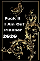 Fuck It I Am Out Planner 2020: Daily, Weekly And Monthly Agenda To Find Sobriety. The Journal You Needed to Get Rid Of Your Shit. Funny Swearing Gift... (Fuck This Shitshow - A Pineapple Organizer) 1670868079 Book Cover