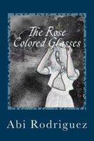 The Rose Colored Glasses 1517413176 Book Cover