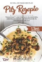 Pilz Rezepte , traumhaft und einfach zu kochen, überraschende Herbstküche in diesem Kochbuch: Ich Will - Die MAGIE der Pilze - 66 Rezepte zum verlieben 1549939556 Book Cover