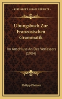 Ubungsbuch Zur Franzosischen Grammatik: Im Anschluss An Des Verfassers (1904) 1168085365 Book Cover