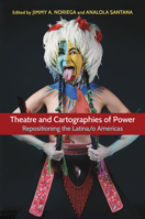Theatre and Cartographies of Power: Repositioning the Latina/o Americas 0809336316 Book Cover