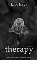 therapy: a journey of healing the mother wound (poetry is...) 1067784403 Book Cover