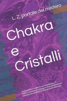 Chakra e Cristalli: Guida pratica e moderna per riequilibrare i 7 chakra, armonizzare l’energia e ritrovare benessere interiore con meditazioni ed esercizi di riflessione (Italian Edition) B0GRPT8C3S Book Cover