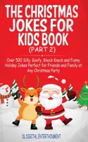 The Christmas Jokes for Kids Book (Part 2): Over 500 Silly, Goofy, Knock Knock and Funny Holiday Jokes and riddles Perfect for Friends and Family at Any Christmas Party 1712206842 Book Cover