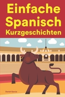 Einfache Spanisch Kurzgeschichten: Kurzgeschichten auf Spanisch für Anfänger B0B5JYQZ71 Book Cover
