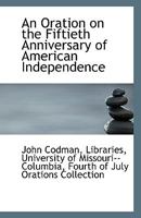 An Oration on the Fiftieth Anniversary of American Independence 1113367148 Book Cover