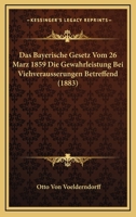 Das Bayerische Gesetz Vom 26 Marz 1859 Die Gewahrleistung Bei Viehverausserungen Betreffend (1883) 1160850283 Book Cover