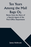 Ten Years Among the Mail Bags Or, Notes from the Diary of a Special Agent of the Post-Office Department 9357976752 Book Cover