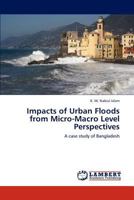 Impacts of Urban Floods from Micro-Macro Level Perspectives: A case study of Bangladesh 3845477091 Book Cover