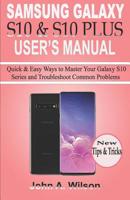Samsung Galaxy S10 & S10 Plus User's Manual: Quick and Easy Ways to Master Your Galaxy S10 Series and Troubleshoot Common Problems 1091278970 Book Cover