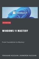 Windows 11 Mastery: From Foundation to Mastery B0CTKCWJQ7 Book Cover
