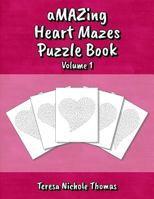 aMAZing Heart Mazes Puzzle Book - Volume 1 1717552404 Book Cover
