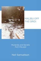 Malibu Off the Grid!: Mysteries and Secrets from the past 1645849457 Book Cover