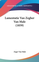 Lamentatie Van Zegher Van Male (1859) 1120439825 Book Cover
