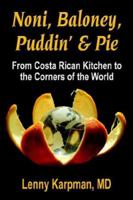 Noni Baloney, Puddin' & Pie: From Costa Rican Kitchen to the Corners of the World 1601450575 Book Cover