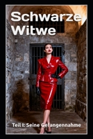 Schwarze Witwe – Teil I: Seine Gefangennahme: Ein Femdom-Psychothriller über Ehe, Gefangenschaft und grausame Hingabe (German Edition) B0GKXWVYD6 Book Cover