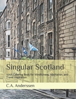 Singular Scotland: Adult Coloring Book for Mindfulness, Meditation, and Travel inspiration B08R97LPQD Book Cover