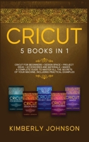 Cricut: Cricut for Beginners, Cricut Design Space, Cricut Project Ideas, Cricut Accessories, and Cricut Maker . The most Complete Guide to Master all ... of Your Machine. Including Practical Examples 1914037782 Book Cover