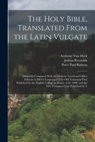 The Holy Bible, Translated from the Latin Vulgate: Diligently Compared with the Hebrew, Greek and Other Editions in Divers Languages : The Old ... and the New Testament First Published by T 1015717381 Book Cover