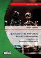 Figurenkohärenz bei Kriemhild und Brünhild im Nibelungenlied. Konzeptionen von Autonomie und Geschlecht 3959931158 Book Cover
