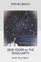 Zeke Yoder vs. the Singularity 173212891X Book Cover