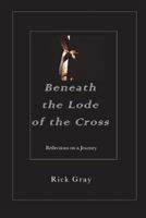 Beneath the Lode of the Cross 1983314056 Book Cover