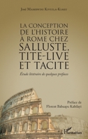 La conception de l'histoire à Rome chez Salluste, Tite-Live et Tacite: Etude littéraire de quelques préfaces (French Edition) 234314429X Book Cover