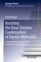 Reaching the Bose-Einstein Condensation of Dipolar Molecules: A Journey from Ultracold Atoms to Molecular Quantum Control 3032242118 Book Cover