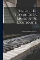 Histoire Et Théorie De La Musique De L'antiquité; Volume 1 101760567X Book Cover
