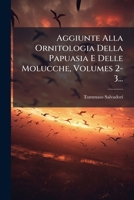 Aggiunte Alla Ornitologia Della Papuasia E Delle Molucche, Volumes 2-3... 1246945606 Book Cover