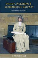 Whitby, Pickering & Scarborough Railway 0954630041 Book Cover
