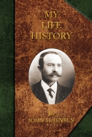 My Life History: Johan Marinus Jensen, 1863-1948 1463760434 Book Cover